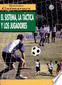Sistema, la Táctica Y Los Jugadores, El