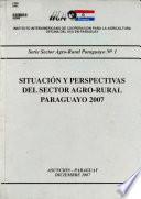 Situacion Y Perspectivas Del Sector Agro-rural Paraguayo 2007