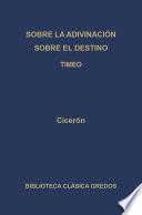 Sobre la adivinación. Sobre el destino. Timeo