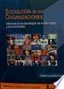 Sociología de las organizaciones : influencia de las tecnologías de la información y la comunicación