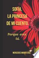Sofía, La Princesa de Mi Cuento.: Porque Eres Tú.