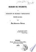 Soledades del pensamiento, ó, Coleccion de máximas y reflexiones filosófico-morales