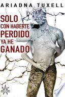 Solo Con Haberte Perdido YA He Ganado