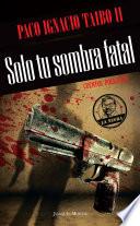 Solo tu sombra fatal