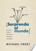 Sorprenda Al Mundo: Los Cinco Hábitos de Personas Altamente Misionales