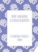 Soy amado, luego existo. Cuaresma- Pascua 2008