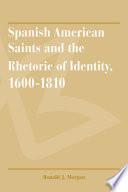 Spanish American Saints and the Rhetoric of Identity, 1600-1810