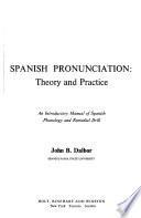 Spanish Pronunciation; Theory and Practice