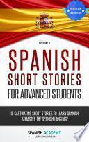 Spanish: Spanish Short Stories For Advanced Students - 10 Captivating Short Stories to Learn Spanish & Master the Spanish Language
