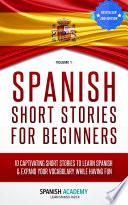 Spanish: Spanish Short Stories For Beginners - 10 Captivating Short Stories to Learn Spanish & Expand Your Vocabulary While Having Fun