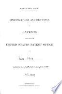 Specifications and Drawings of Patents Issued from the United States Patent Office for ...