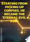 Starting from picking up corpses, he became the Eternal Evil King