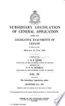 Subsidiary Legislation of General Application Under the Legislative Enactments of Ceylon