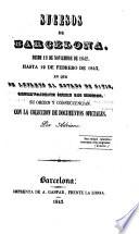 Sucesos de Barcelona desde 13 de Noviembre de 1842, hasta 19 de Febrero de 1843, en que se levantó el estado de sitio ... Por Adriano. [With a plate.]