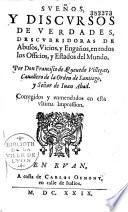 Suen̂os y discursos de verdades...- Suen̂os y discursos de verdades, descubridoras de abusos, vicios y engan̂os, en todos los officios y estados del mundo