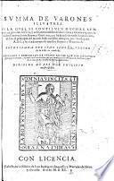 Summa de Varones illustres, en la qual se contienen muchas sententias ... y cosas memorables de dozientos y veynte y quatro famosos Emperadores, Reyes, y Capitanes, que ha havido de todas las naciones ... por el orden del A. B. C. corregida y enmendada, etc
