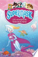Supermask 5. Lily y el enigma del fondo de los mares
