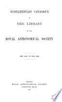 Supplementary Catalogue of the Library of the Royal Astronomical Society