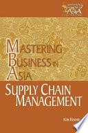 Supply Chain Management in the Mastering Business in Asia Series