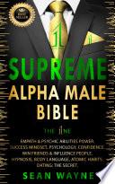 SUPREME ALPHA MALE BIBLE. The 1ne: EMPATH & PSYCHIC ABILITIES POWER. SUCCESS MINDSET, PSYCHOLOGY, CONFIDENCE. WIN FRIENDS & INFLUENCE PEOPLE. HYPNOSIS, BODY LANGUAGE, ATOMIC HABITS. DATING: THE SECRET.