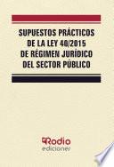 Supuestos Prácticos de la Ley 40/2015 de Régimen Jurídico del Sector Público