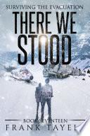 Surviving The Evacuation, Book 17: There We Stood