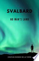 Svalbard - No Man's Land.