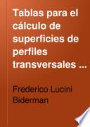 Tablas para el cálculo de superficies de perfiles transversales y puntos de paso de desmonte á terraplén ...