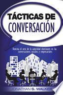 Tácticas de Conversación: Domina el Arte de la Autoridad Dominante en Las Conversaciones Sociales y Empresariales (Libro en Español / Spanish Book Version)