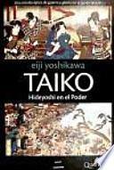 TAIKO. Hideyoshi en el poder