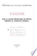 Tanger bajo la accion protectora de España durante el conflicto mundial, junio 1940 - octubre 1945