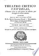 TEATRO CRITICO UNIVERSAL, ó Discursos varios en todo género de materias, para desengaño de errores comunes: ESCRITO POR EL MUY ILUSTRE SEÑOR D. FR. BENITO GERÓNYMO FEYJOÓ Y MONTENEGRO, Maestro General del Orden de San Benito, del Consejo de S.M. [et]c
