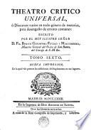 TEATRO CRITICO UNIVERSAL, ó Discursos varios en todo género de materias, para desengaño de errores comunes: ESCRITO POR EL MUY ILUSTRE SEÑOR D. FR. BENITO GERONYMO FEYJOÓ Y MONTENEGRO, Maestro General del Orden de San Benito, del Consejo de S.M. [et]c