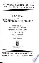 Teatro de Florencio Sanchez: Nuestros hijos. M'hijo el dotor. Cedulas de San Juan. Un buen negocio. La pobre gente. El pasado. 3.ed
