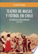 Teatro de masas y fútbol en Chile: el «Clásico universitario» (1939-1979)