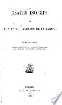 Teatro escogido de Don Pedro Calderon de la Barca: El médico de su honra. El alcalde de Zalamea. Eco y Narciso. El pintor de su deshonra