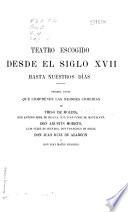Teatro escogido desde el siglo Xvii hasta nuestros dias. Primera parte