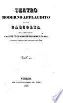 Teatro Moderno Applaudito Ossia Raccolta Delle Piu Scelte Tragedie Commedie Drammi E Farse Corredate Di Notizie Storico-Critiche