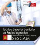 Técnico Superior Sanitario de Radiodiagnóstico. Servicio de Salud de Castilla - La Mancha (SESCAM). Temario Específico Vol. I.