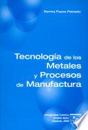 Tecnologia de los metales y procesos de manufactura