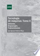 TECNOLOGÍA DE MÁQUINAS. TOMO II. UNIONES. ENGRANAJES. TRANSMISIONES