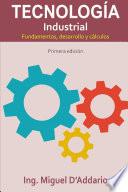 Tecnología Industrial - Fundamentos, desarrollo y cálculos