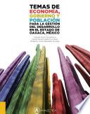 Temas de economía, gobierno y población para la gestión del desarrollo en el estado de Oaxaca, México