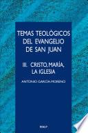 Temas teológicos del evangelio de San Juan. III. Cristo, María, la Iglesia