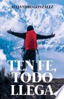 Ten Fe, Todo Llega