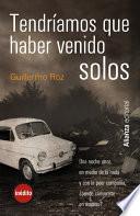Tendríamos que haber venido solos