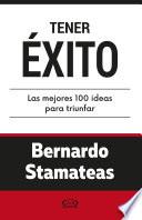 Tener éxito. Las mejores 100 ideas para triunfar