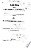 Teoría de las instituciones judiciarias, con proyectos formulados de codigos aplicables a Espana