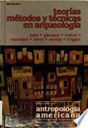 Teorías, métodos y técnicas en arqueología