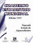 Tepezalá estado de Aguascalientes. Cuaderno estadístico municipal 1999